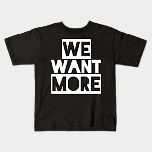 We Want More universal concert gear Kids T-Shirt